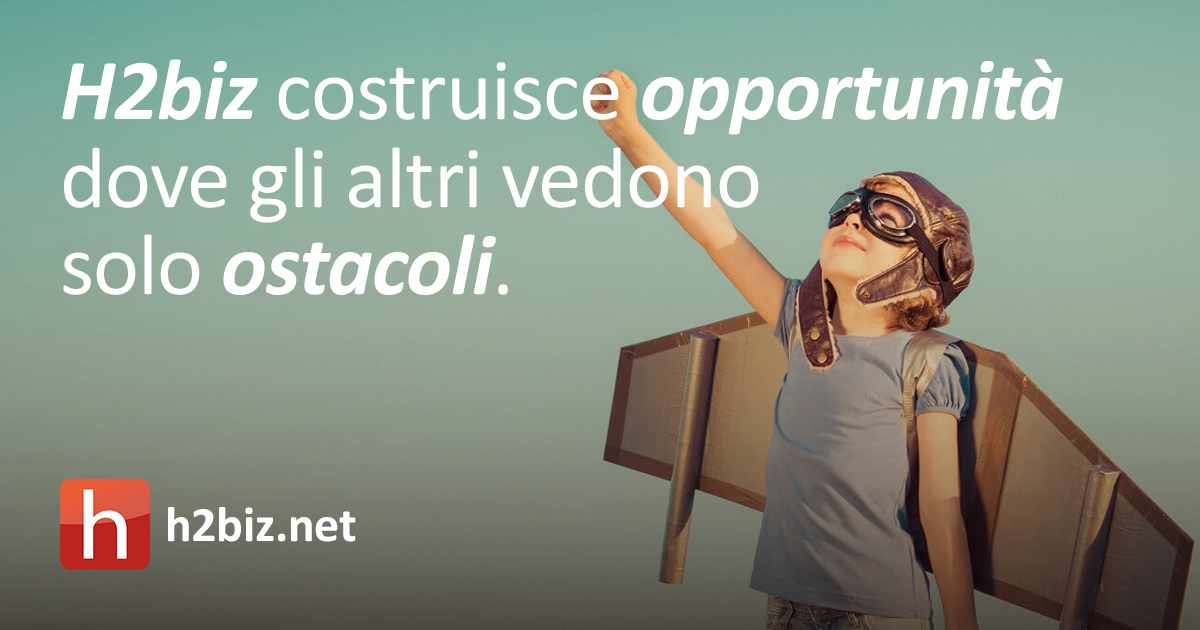 H2biz costruisce opportunità dove gli altri vedono solo ostacoli